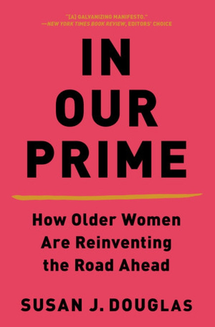 In Our Prime (How Older Women Are Reinventing the Road Ahead) - 9780393541359 by Susan J. Douglas