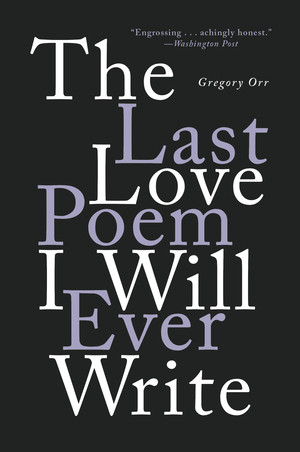 The Last Love Poem I Will Ever Write (Poems) - 9780393541373 by Gregory Orr, 9780393541373