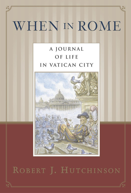 When in Rome (A Journal of Life in Vatican City) by Robert J. Hutchinson, 9780385486477