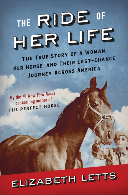 The Ride of Her Life (The True Story of a Woman, Her Horse, and Their Last-Chance Journey Across America) by Elizabeth Letts, 9780525619321