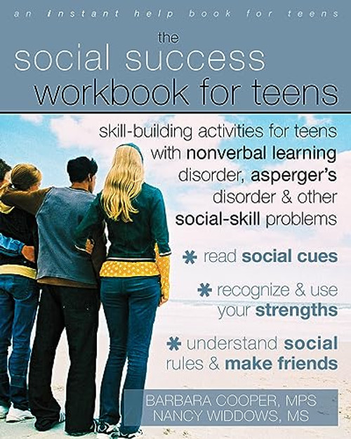 The Social Success Workbook for Teens (Skill-Building Activities for Teens with Nonverbal Learning Disorder, Asperger's Disorder, and Other Social-Skill Problems) by Barbara Cooper, Nancy Widdows, 9781572246140