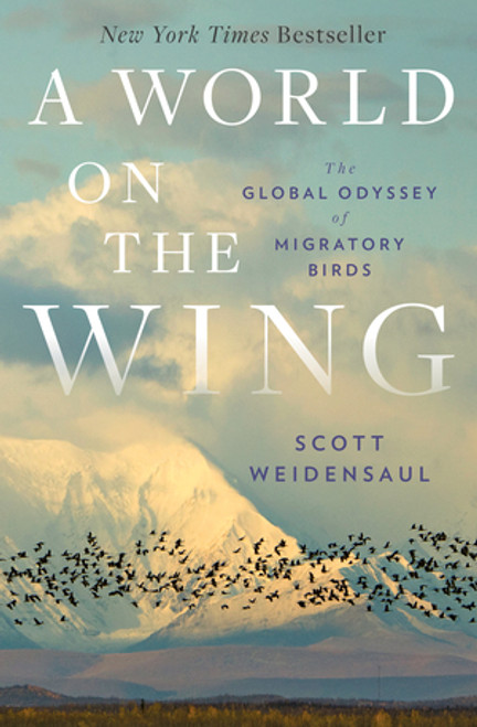 A World on the Wing (The Global Odyssey of Migratory Birds) by Scott Weidensaul, 9780393608908