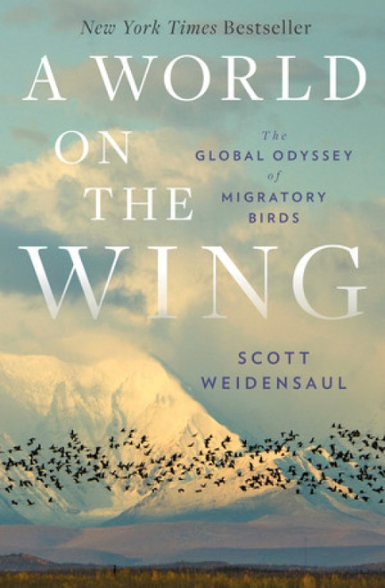 A World on the Wing (The Global Odyssey of Migratory Birds) by Scott Weidensaul, 9780393608908