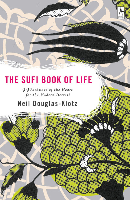 The Sufi Book of Life (99 Pathways of the Heart for the Modern Dervish) by Neil Douglas-Klotz, 9780142196359