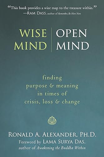 Wise Mind, Open Mind (Finding Purpose and Meaning in Times of Crisis, Loss, and Change) by Ronald Alexander, Lama Surya Das, 9781572246430