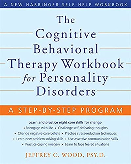 The Cognitive Behavioral Therapy Workbook for Personality Disorders (A Step-by-Step Program) by Jeffrey C. Wood, 9781572246485