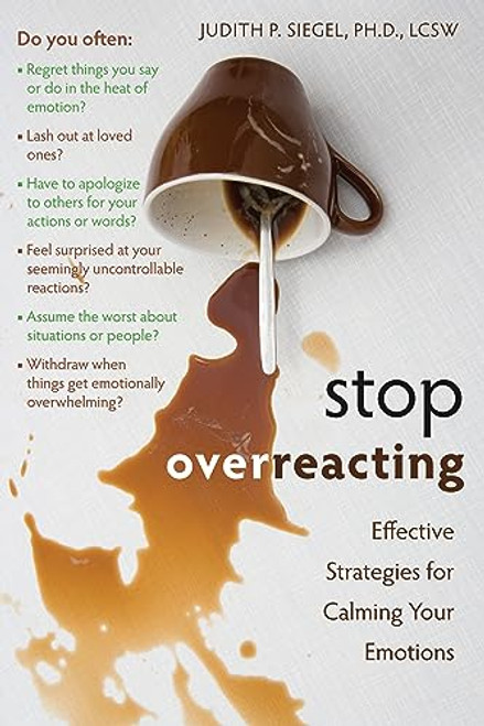 Stop Overreacting (Effective Strategies for Calming Your Emotions) by Judith Siegel, 9781572247239