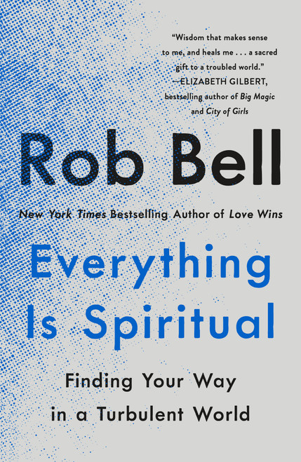 Everything Is Spiritual (Finding Your Way in a Turbulent World) - 9781250620583 by Rob Bell, 9781250620583