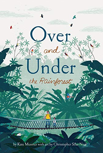 Over and Under the Rainforest by Kate Messner, Christopher Silas Neal, 9781452169408