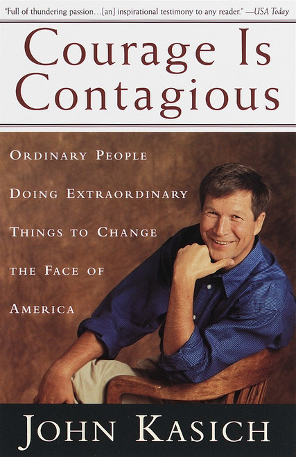 Courage Is Contagious (Ordinary People Doing Extraordinary Things To Change The Face Of America) by John Kasich, 9780385491488