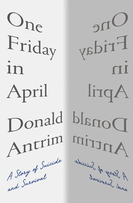 One Friday in April (A Story of Suicide and Survival) by Donald Antrim, 9781324005568