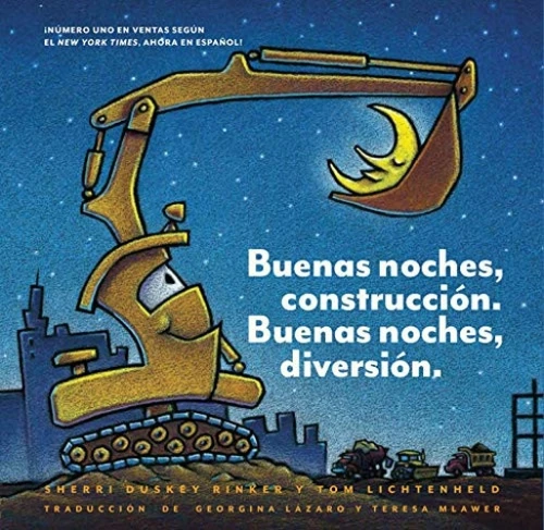 Buenas noches, construcción. Buenas noches, diversión. (Bilingual Children's Book, Spanish Books for Kids) by Sherri Duskey Rinker, Tom Lichtenheld, Georgina Lázaro, Teresa Mlawer, 9781452170374