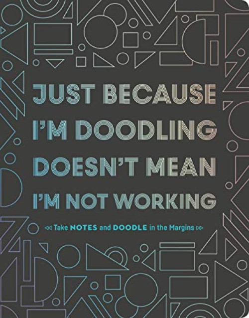 Just Because I'm Doodling Doesn't Mean I'm Not Working by Chronicle Books, 9781452171005