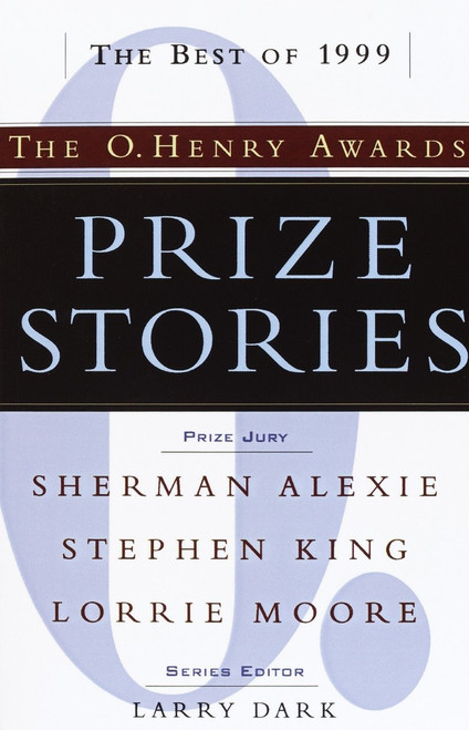 Prize Stories: the Best of 1999: The O. Henry Awards (The O. Henry Awards) by Larry Dark, 9780385493581
