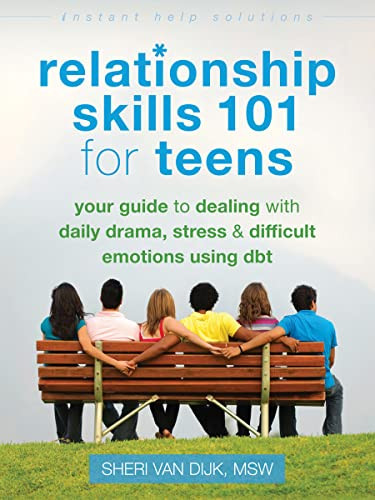 Relationship Skills 101 for Teens (Your Guide to Dealing with Daily Drama, Stress, and Difficult Emotions Using DBT) by Sheri Van Dijk, 9781626250529