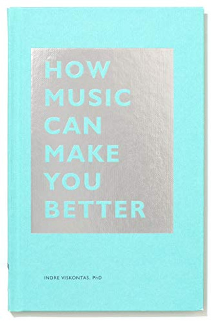 How Music Can Make You Better by Indre Viskontas, 9781452171920