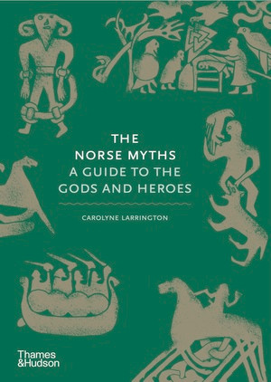 The Norse Myths (A Guide to the Gods and Heroes) by Carolyne Larrington, 9780500251966
