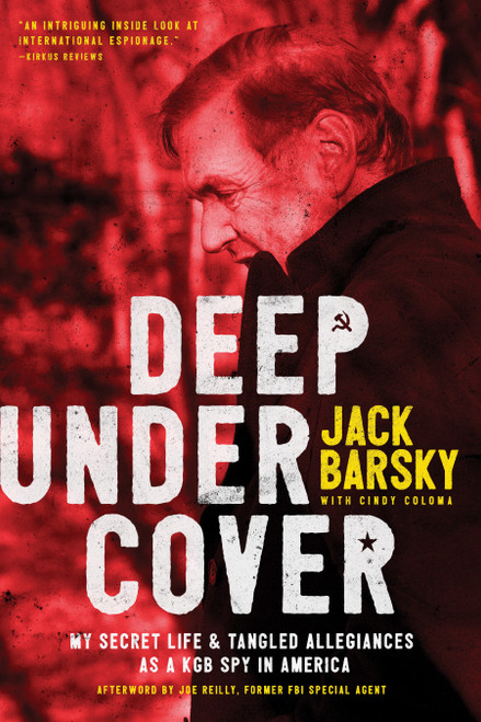 Deep Undercover (My Secret Life and Tangled Allegiances as a KGB Spy in America) by Jack Barsky, Cindy Coloma, Joe Reilly, 9781496416834