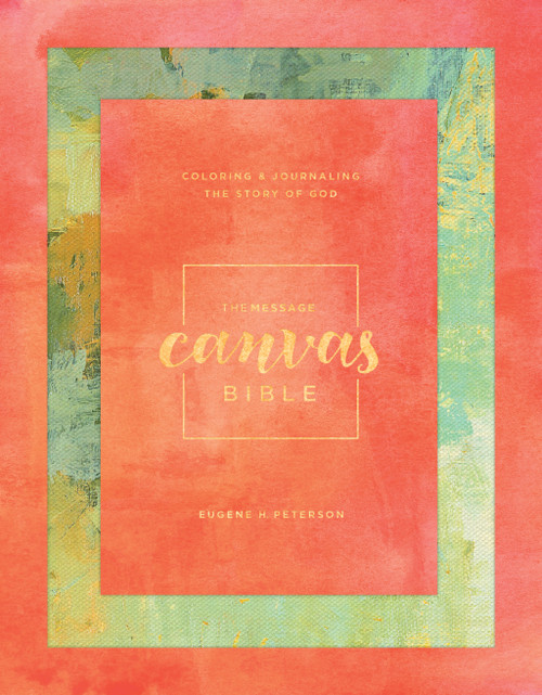 The Message Canvas Bible (Hardcover, Spring Palette) (Coloring and Journaling the Story of God) by Eugene H. Peterson, 9781631467196