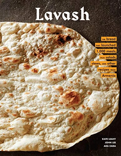 Lavash (The bread that launched 1,000 meals, plus salads, stews, and other recipes from Armenia) by Kate Leahy, Ara Zada, John Lee, 9781452172651