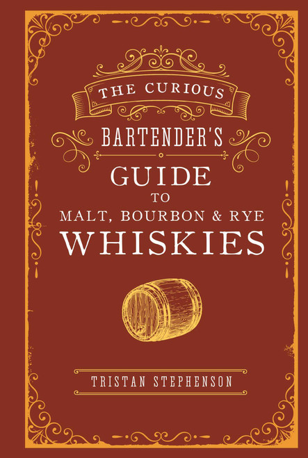The Curious Bartender's Guide to Malt, Bourbon & Rye Whiskies by Tristan Stephenson, 9781788792134