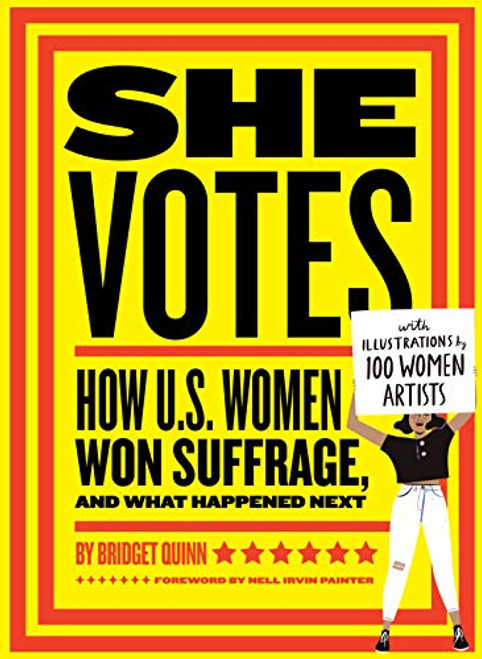 She Votes (How U.S. Women Won Suffrage, and What Happened Next) by Bridget Quinn, Nell Irvin Painter, 9781452173160