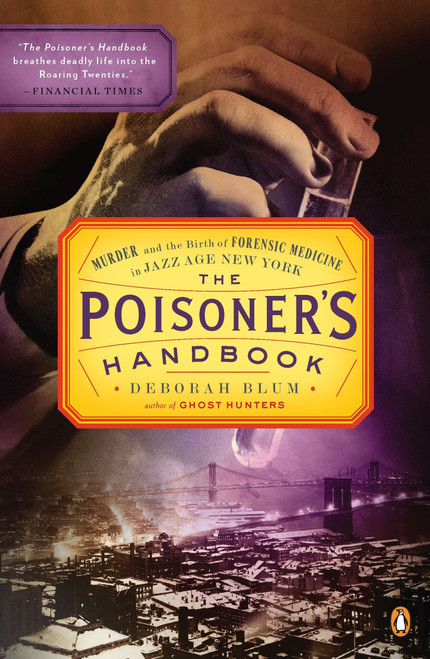 The Poisoner's Handbook (Murder and the Birth of Forensic Medicine in Jazz Age New York) by Deborah Blum, 9780143118824