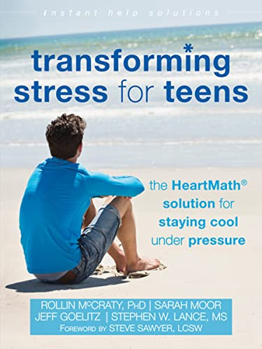 Transforming Stress for Teens (The HeartMath Solution for Staying Cool Under Pressure) by Rollin McCraty, Sarah Moor, Jeff Goelitz, Stephen W. Lance, Steve Sawyer, 9781626251946