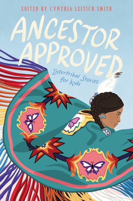 Ancestor Approved: Intertribal Stories for Kids by Cynthia Leitich Smith, 9780062869944