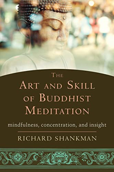 The Art and Skill of Buddhist Meditation (Mindfulness, Concentration, and Insight) by Richard Shankman, 9781626252936