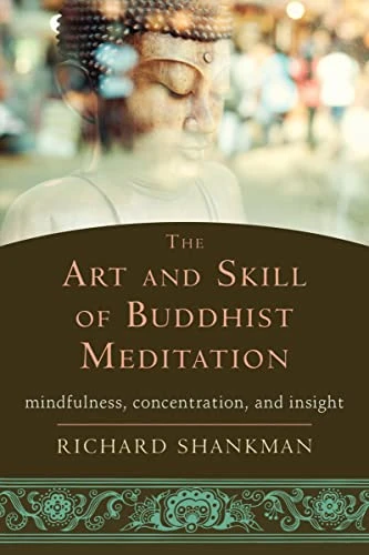 The Art and Skill of Buddhist Meditation (Mindfulness, Concentration, and Insight) by Richard Shankman, 9781626252936