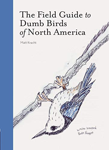 The Field Guide to Dumb Birds of  North America by Matt Kracht, 9781452174037