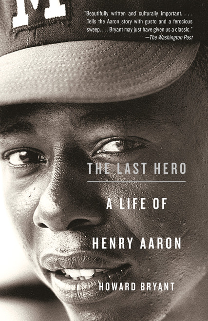The Last Hero (A Life of Henry Aaron) by Howard Bryant, 9780307279927