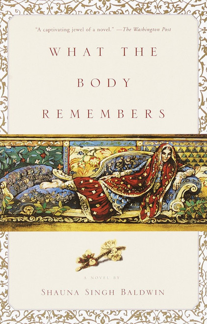 What the Body Remembers (A Novel) by Shauna Singh Baldwin, 9780385496056