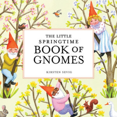The Little Springtime Book of Gnomes by Kirsten Sevig, 9781682684801