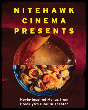 Nitehawk Cinema Presents (Movie-Inspired Menus from Brooklyn's Dine-In Theater) by Matthew Viragh, 9781682685945