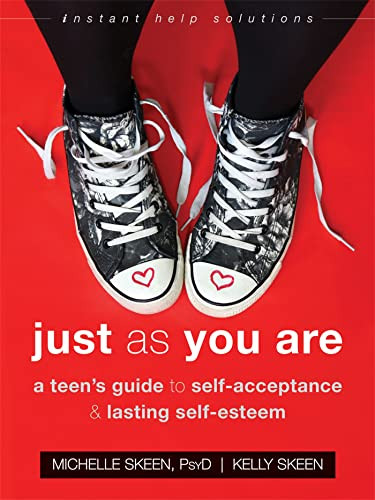 Just As You Are (A Teen's Guide to Self-Acceptance and Lasting Self-Esteem) by Michelle Skeen, Kelly Skeen, 9781626255906