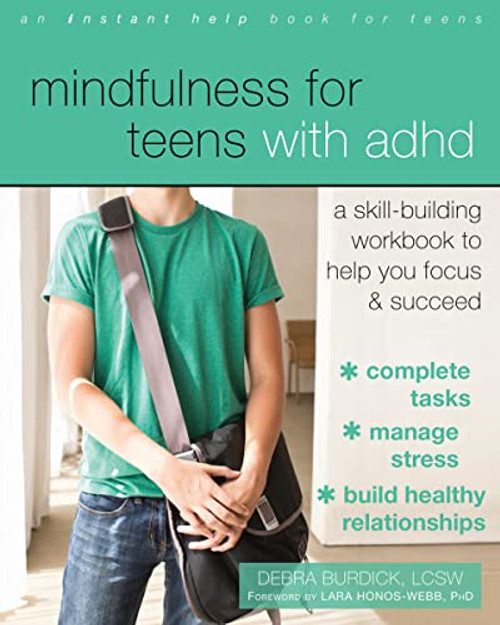 Mindfulness for Teens with ADHD (A Skill-Building Workbook to Help You Focus and Succeed) by Debra Burdick, Lara Honos-Webb, 9781626256255