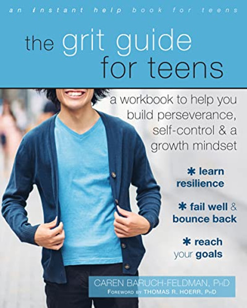 The Grit Guide for Teens (A Workbook to Help You Build Perseverance, Self-Control, and a Growth Mindset) by Caren Baruch-Feldman, Thomas R. Hoerr, 9781626258563
