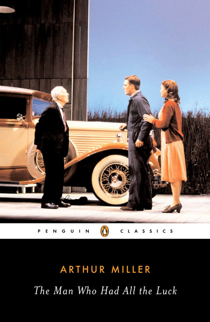 The Man Who Had All the Luck - 9780142437865 by Arthur Miller, Christopher W. E. Bigsby