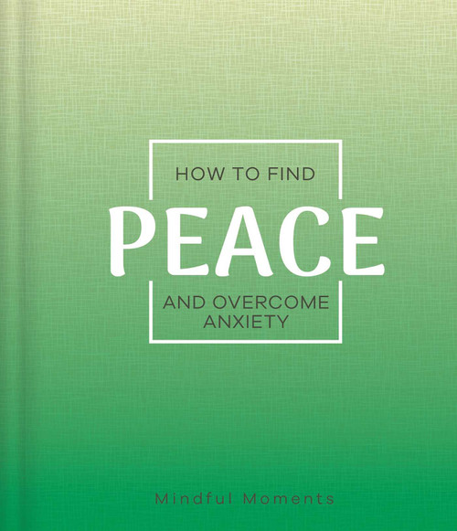 How to Find Peace and Overcome Anxiety (a Guide for Mindful Moments) by IglooBooks, 9781839037825