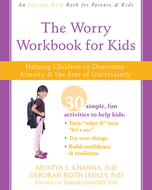 The Worry Workbook for Kids (Helping Children to Overcome Anxiety and the Fear of Uncertainty) by Muniya S. Khanna, Deborah Roth Ledley, Tamar Chansky, 9781626259638