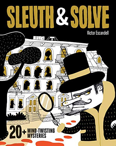 Sleuth & Solve: 20+ Mind-Twisting Mysteries ((Mystery Book for Kids and Adults, Puzzle and Brain Teaser Book for All Ages)) by Ana Gallo, Victor Escandell, 9781452177137
