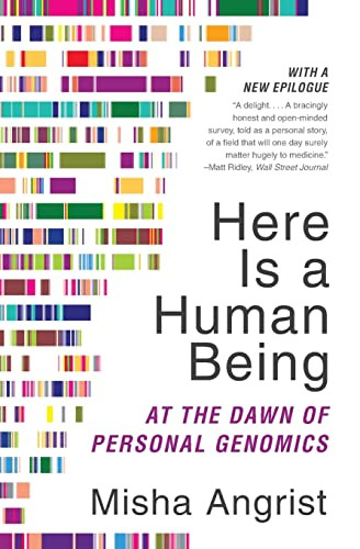 Here Is a Human Being (At the Dawn of Personal Genomics) by Misha Angrist, 9780062074232