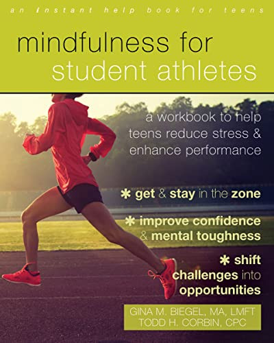 Mindfulness for Student Athletes (A Workbook to Help Teens Reduce Stress and Enhance Performance) by Gina M. Biegel, Todd H. Corbin, 9781684030798