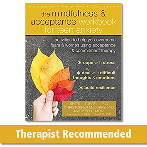 The Mindfulness and Acceptance Workbook for Teen Anxiety (Activities to Help You Overcome Fears and Worries Using Acceptance and Commitment Therapy) by Sheri L. Turrell, Christopher McCurry, Mary Bell, Louise L. Hayes, 9781684031153