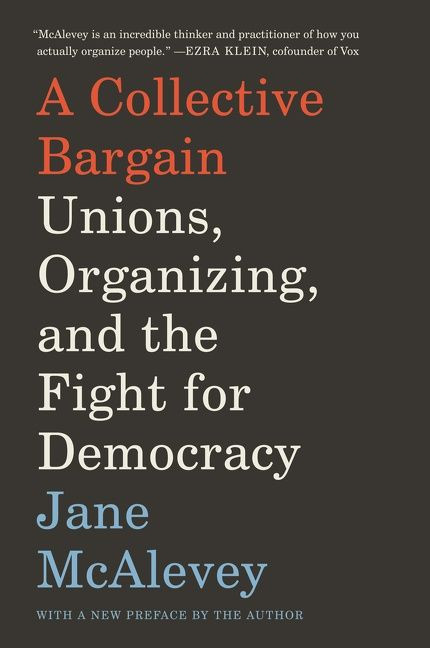 A Collective Bargain (Unions, Organizing, and the Fight for Democracy) - 9780062908605 by Jane McAlevey, 9780062908605