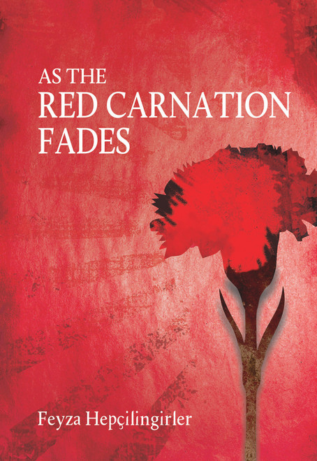 As the Red Carnation Fades by Feyza Hepcilingirler, 9781840599381