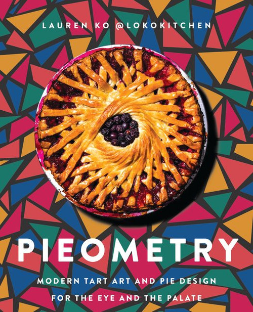 Pieometry (Modern Tart Art and Pie Design for the Eye and the Palate) by Lauren Ko, 9780062911223