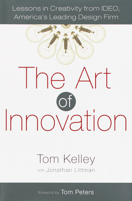 The Art of Innovation (Lessons in Creativity from IDEO, America's Leading Design Firm) by Tom Kelley, 9780385499842